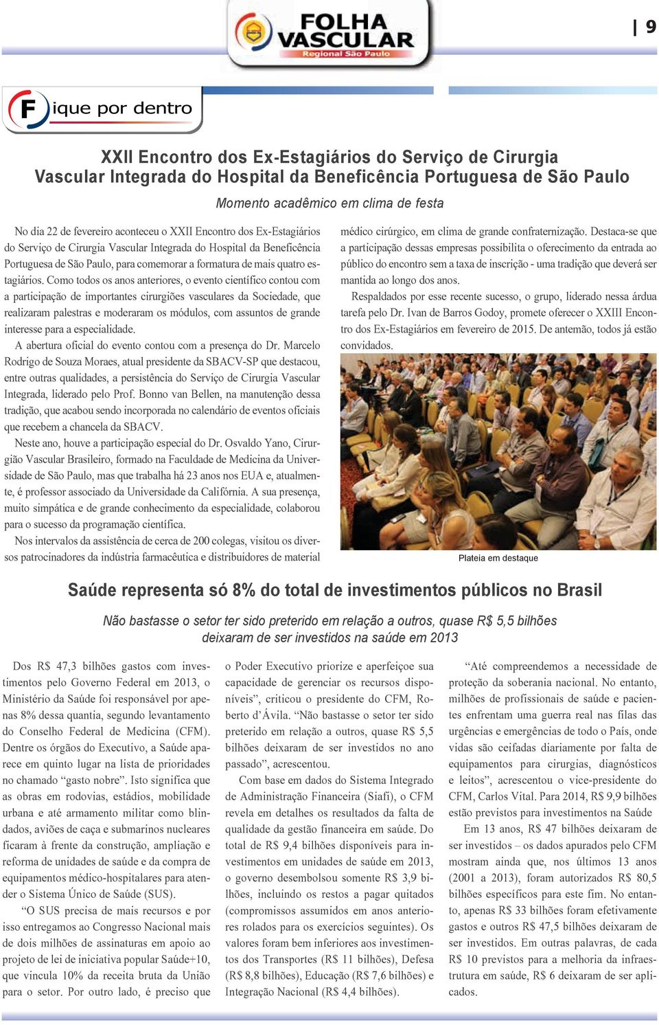 Como todos os anos anteriores, o evento científico contou com a participação de importantes cirurgiões vasculares da Sociedade, que realizaram palestras e moderaram os módulos, com assuntos de grande