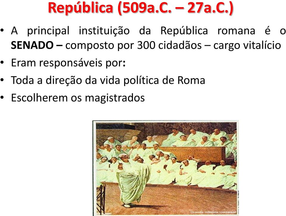 ) A principal instituição da República romana é o