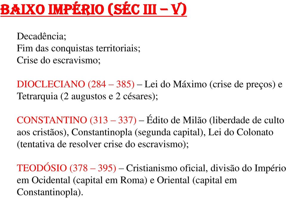 aos cristãos), Constantinopla (segunda capital), Lei do Colonato (tentativa de resolver crise do escravismo); TEODÓSIO