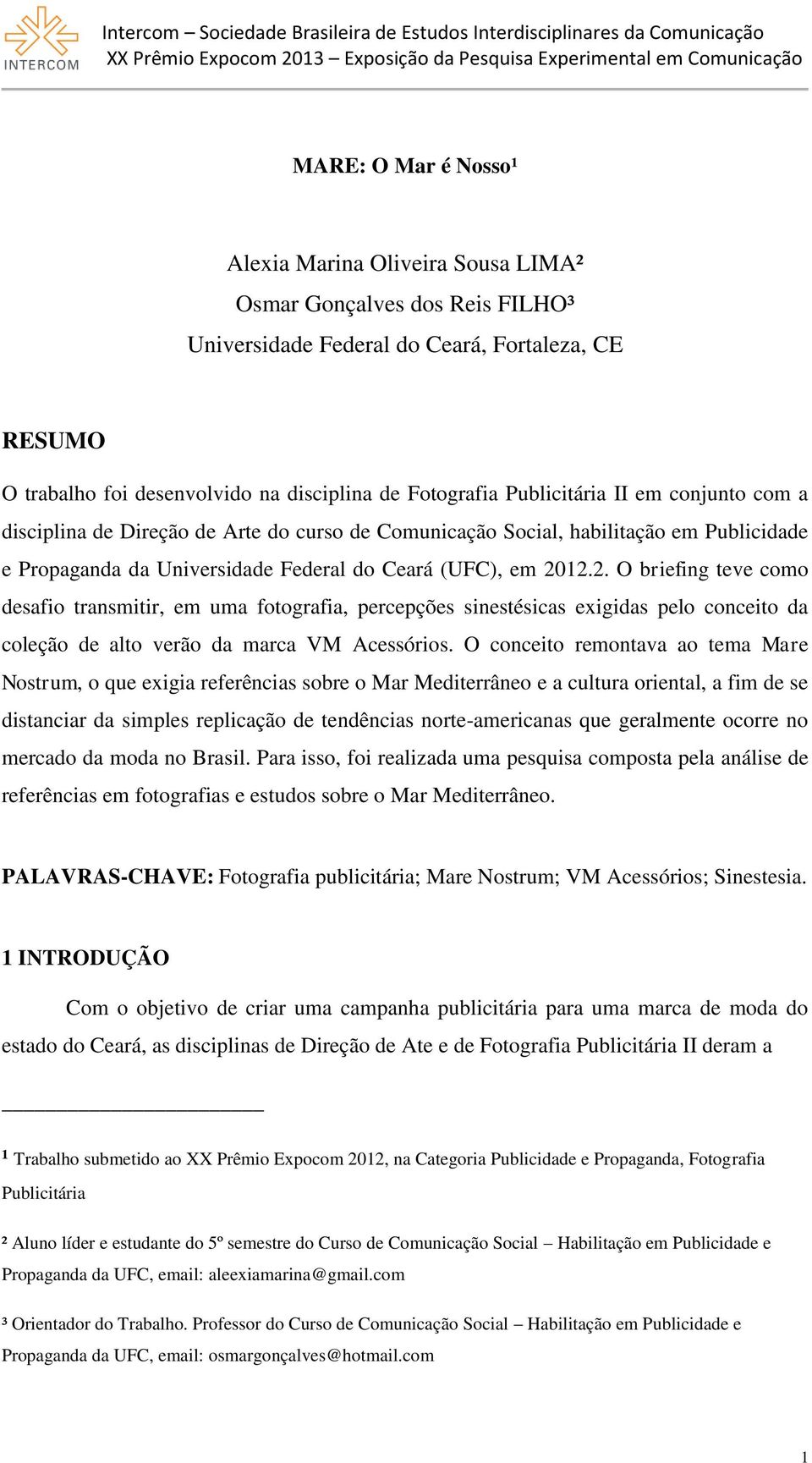 12.2. O briefing teve como desafio transmitir, em uma fotografia, percepções sinestésicas exigidas pelo conceito da coleção de alto verão da marca VM Acessórios.