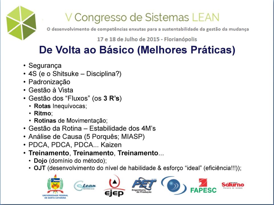 Movimentação; Gestão da Rotina Estabilidade dos 4M s Análise de Causa (5 Porquês; MIASP) PDCA, PDCA, PDCA.