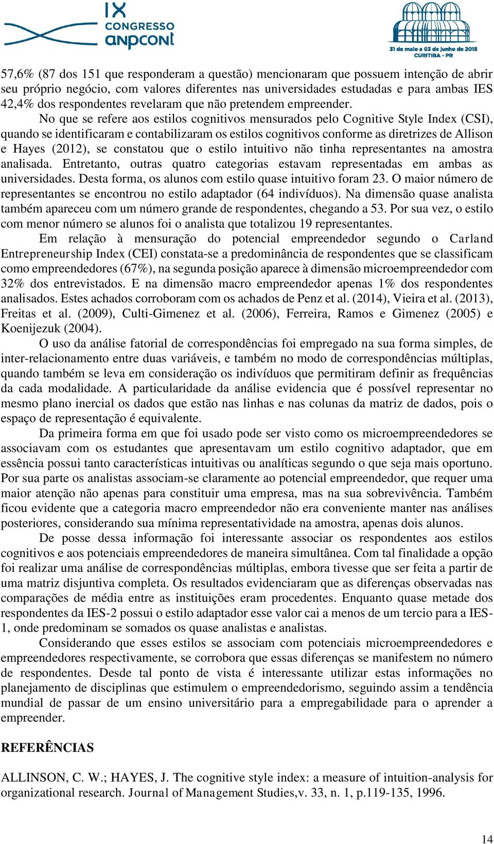 No que se refere aos estilos cognitivos mensurados pelo Cognitive Style Index (CSI), quando se identificaram e contabilizaram os estilos cognitivos conforme as diretrizes de Allison e Hayes (2012),