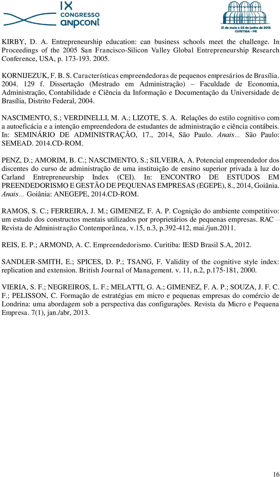 Dissertação (Mestrado em Administração) Faculdade de Economia, Administração, Contabilidade e Ciência da Informação e Documentação da Universidade de Brasília, Distrito Federal, 2004. NASCIMENTO, S.