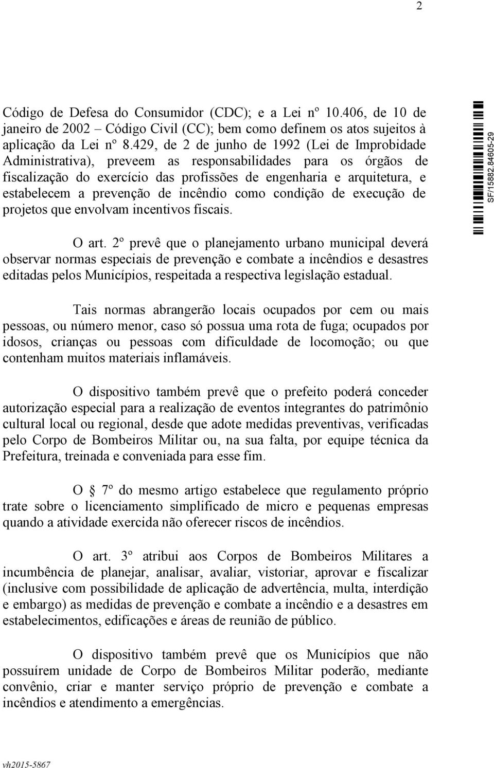 prevenção de incêndio como condição de execução de projetos que envolvam incentivos fiscais. O art.