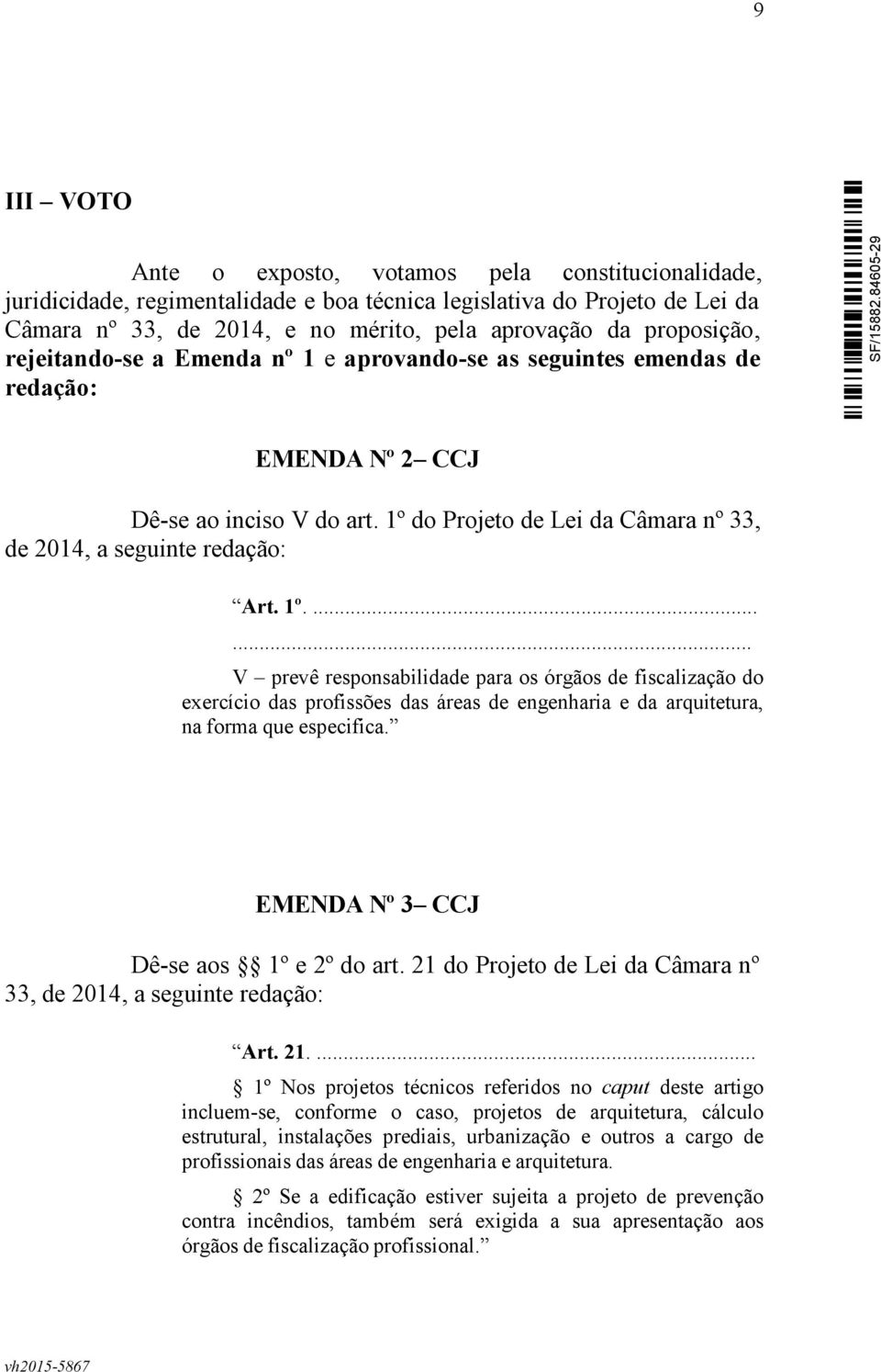 1º do Projeto de Lei da Câmara nº 33, de 2014, a seguinte redação: Art. 1º.