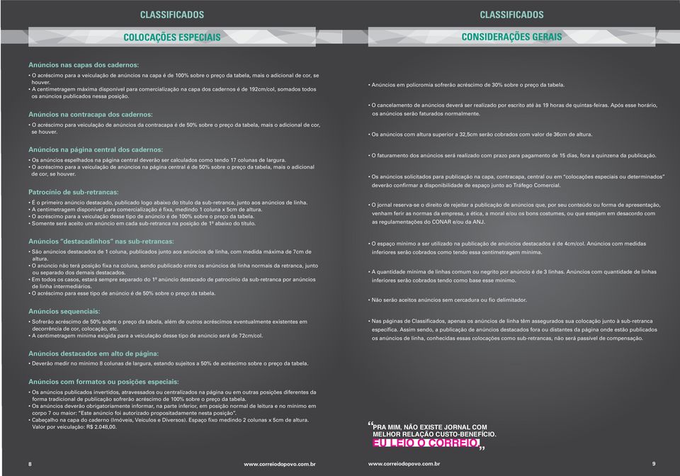 Anúncios na contracapa dos cadernos: O acréscimo para veiculação de anúncios da contracapa é de 50% sobre o preço da tabela, mais o adicional de cor, se houver.