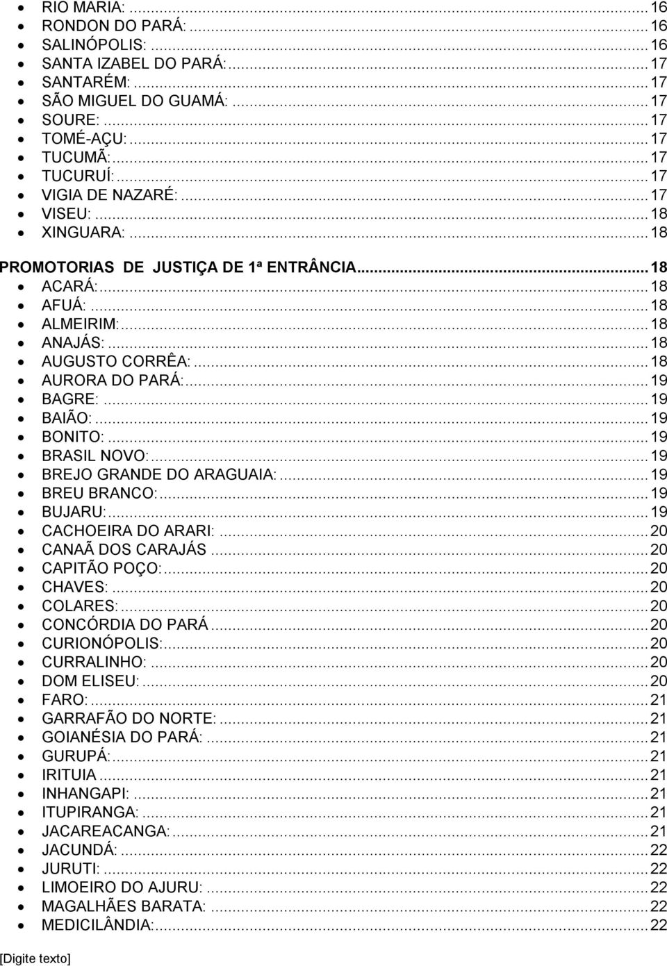 .. 19 BAGRE:... 19 BAIÃO:... 19 BONITO:... 19 BRASIL NOVO:... 19 BREJO GRANDE DO ARAGUAIA:... 19 BREU BRANCO:... 19 BUJARU:... 19 CACHOEIRA DO ARARI:... 20 CANAÃ DOS CARAJÁS... 20 CAPITÃO POÇO:.