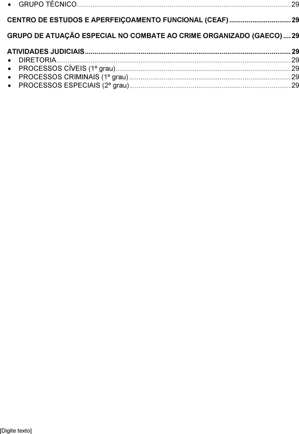 .. 29 ATIVIDADES JUDICIAIS... 29 DIRETORIA... 29 PROCESSOS CÍVEIS (1º grau).