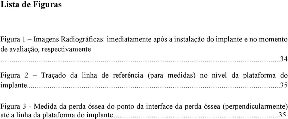 ..34 Figura 2 Traçado da linha de referência (para medidas) no nível da plataforma do implante.