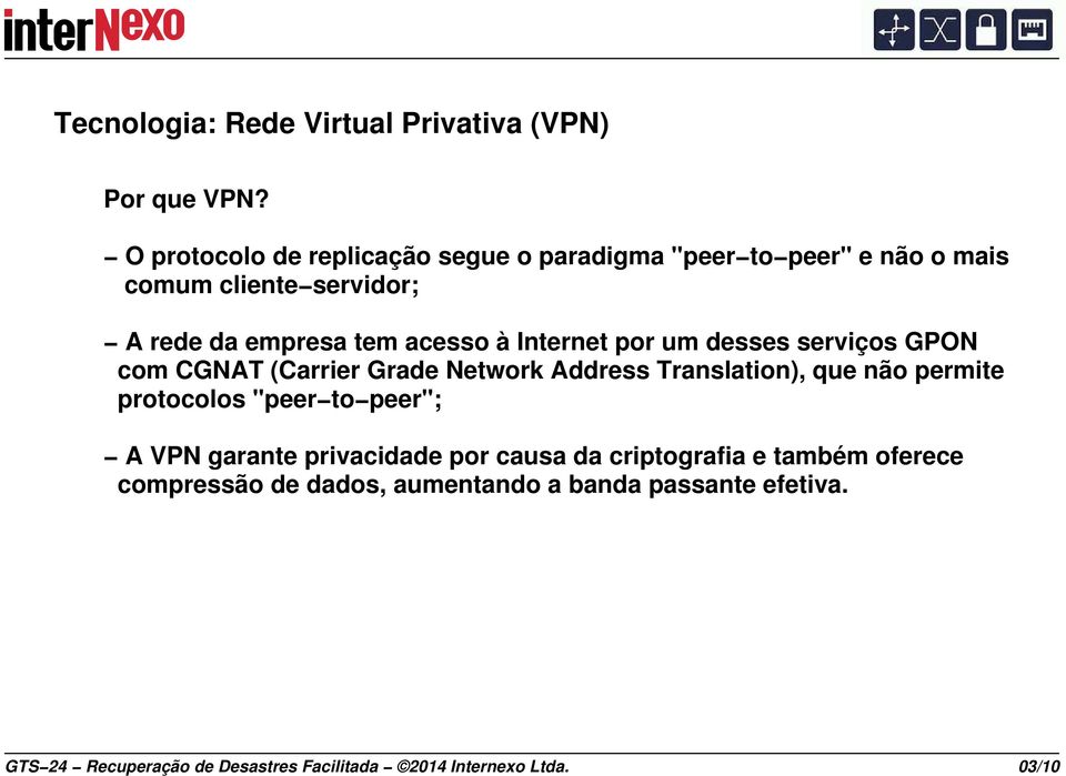 Internet por um desses serviços GPON com CGNAT (Carrier Grade Network Address Translation), que não permite protocolos "peer to