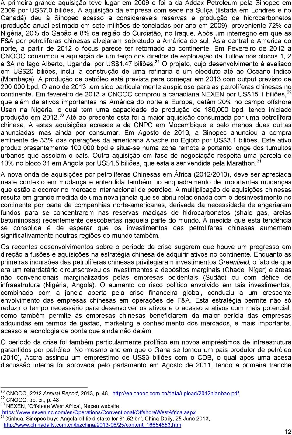 toneladas por ano em 2009), proveniente 72% da Nigéria, 20% do Gabão e 8% da região do Curdistão, no Iraque.