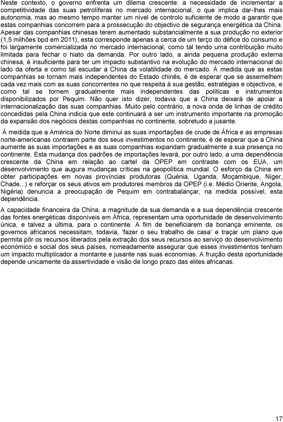 Apesar das companhias chinesas terem aumentado substancialmente a sua produção no exterior (1,5 milhões bpd em 2011), esta corresponde apenas a cerca de um terço do défice do consumo e foi largamente