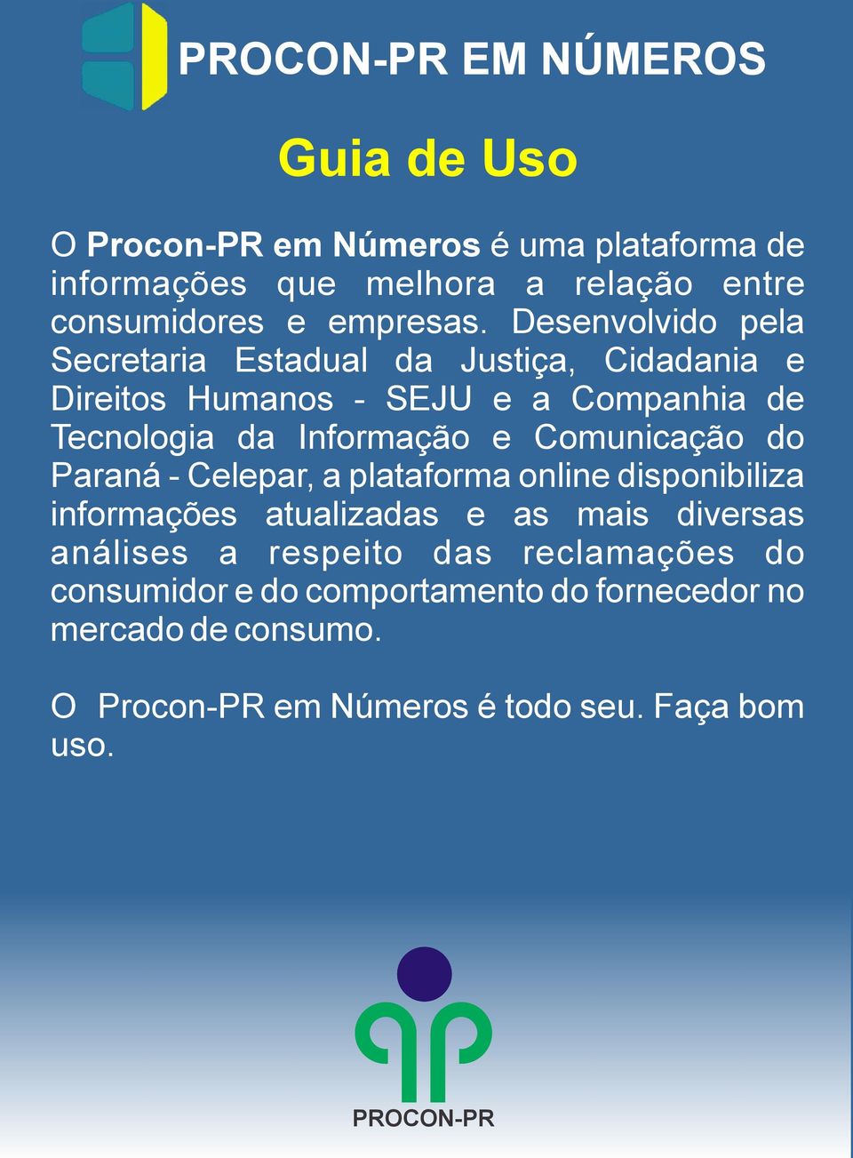 Desenvolvido pela Secretaria Estadual da Justiça, Cidadania e Direitos Humanos - SEJU e a Companhia de Tecnologia da Informação e