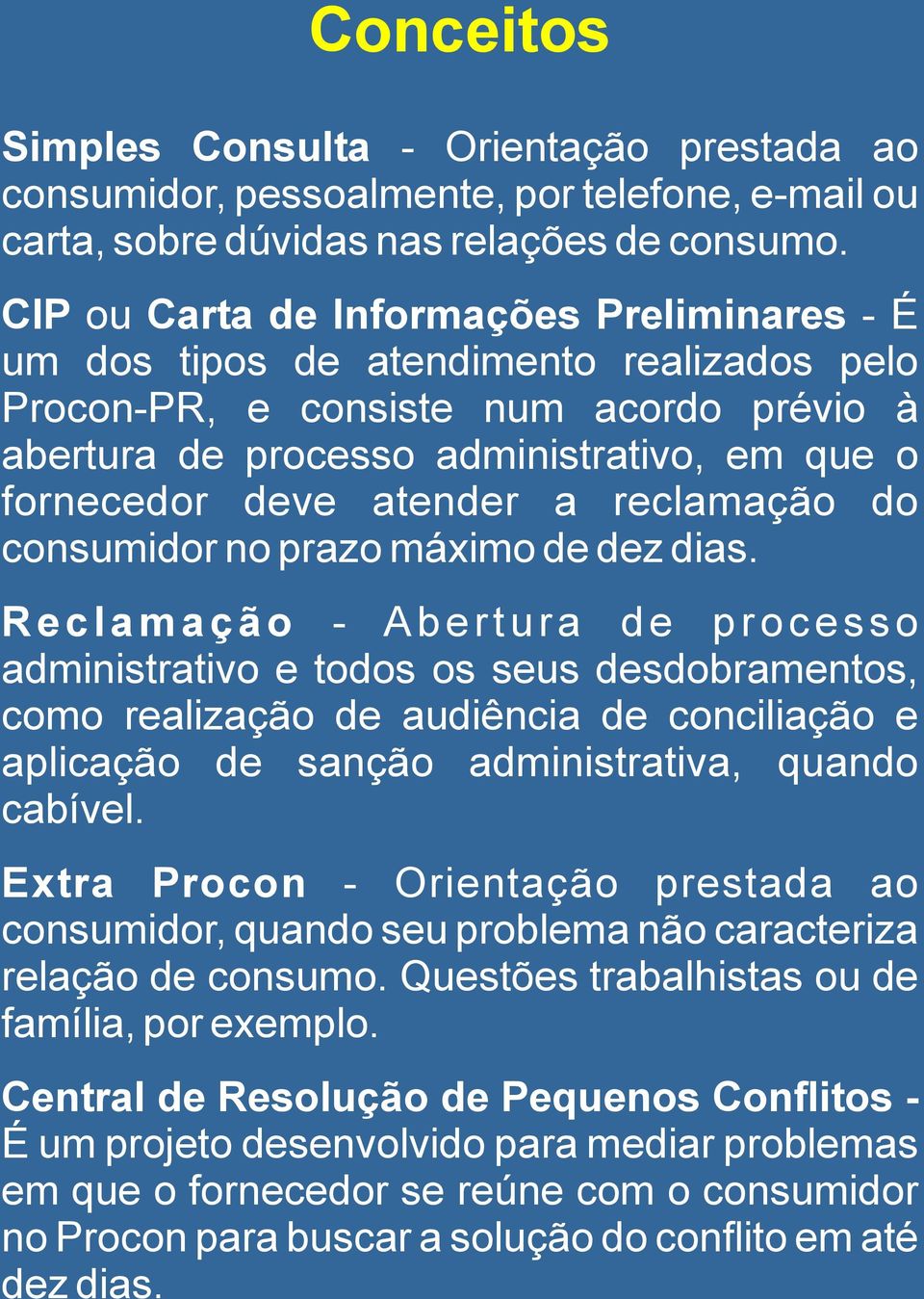 atender a reclamação do consumidor no prazo máximo de dez dias.