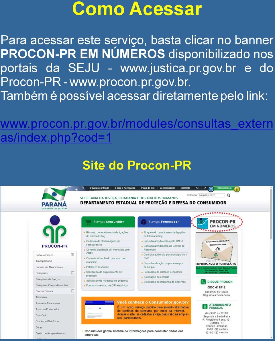 br e do Procon-PR - www.procon.pr.gov.br. Também é possível acessar diretamente pelo link: www.