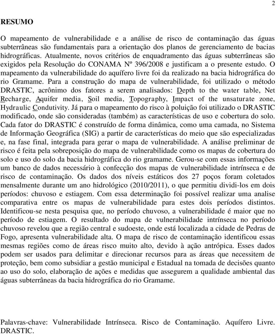 O mapeamento da vulnerabilidade do aquífero livre foi da realizado na bacia hidrográfica do rio Gramame.