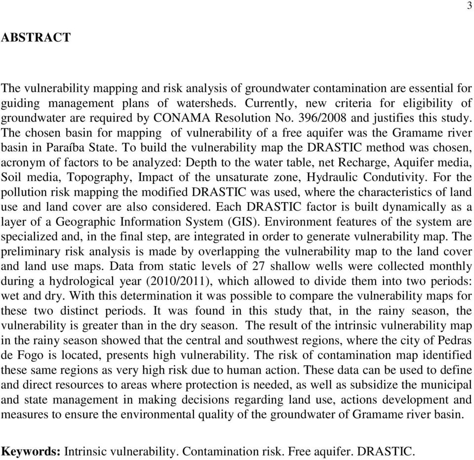 The chosen basin for mapping of vulnerability of a free aquifer was the Gramame river basin in Paraíba State.