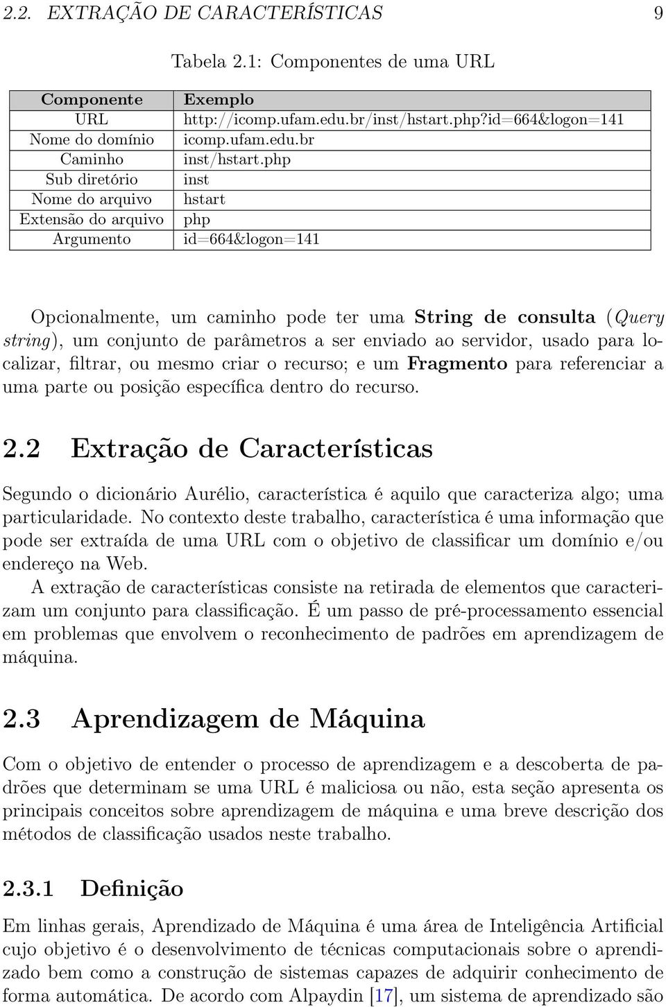 php inst hstart php id=664&logon=141 Opcionalmente, um caminho pode ter uma String de consulta (Query string), um conjunto de parâmetros a ser enviado ao servidor, usado para localizar, filtrar, ou