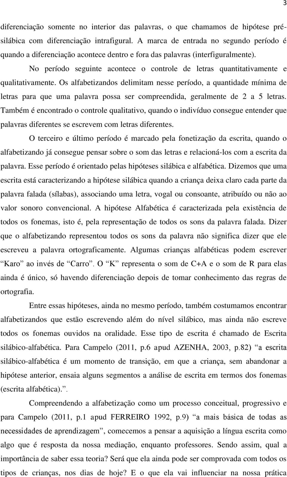 No período seguinte acontece o controle de letras quantitativamente e qualitativamente.