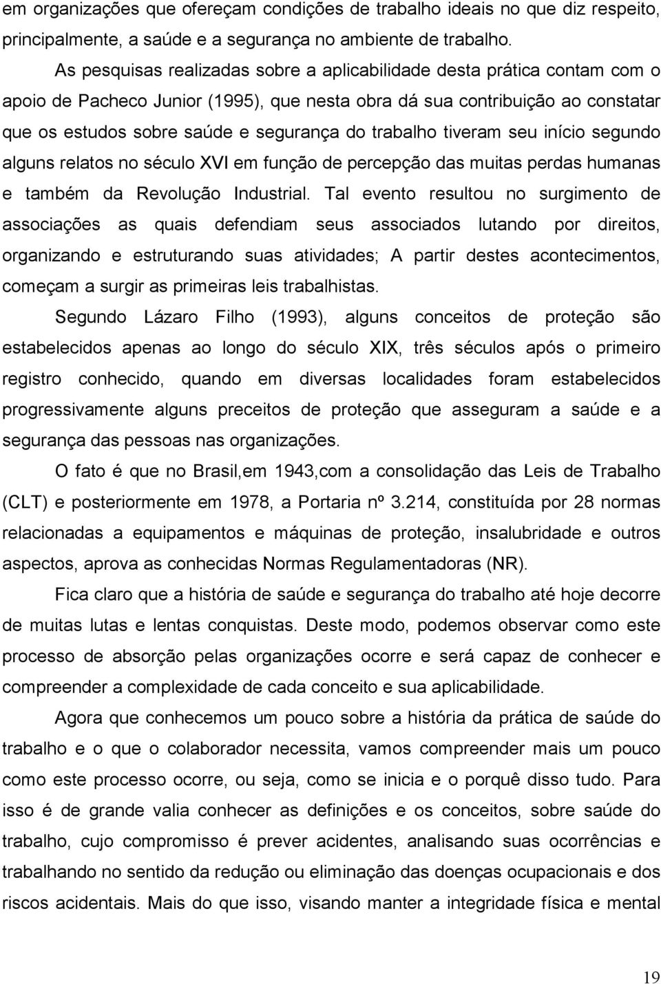 trabalho tiveram seu início segundo alguns relatos no século XVI em função de percepção das muitas perdas humanas e também da Revolução Industrial.