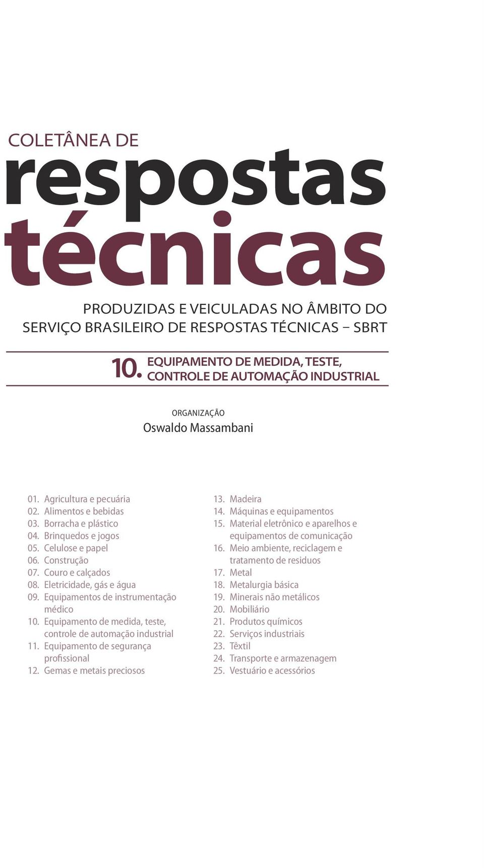 Equipamento de medida, teste, controle de automação industrial 11. Equipamento de segurança profissional 12. Gemas e metais preciosos EQUIPAMENTO DE MEDIDA, TESTE, 10.