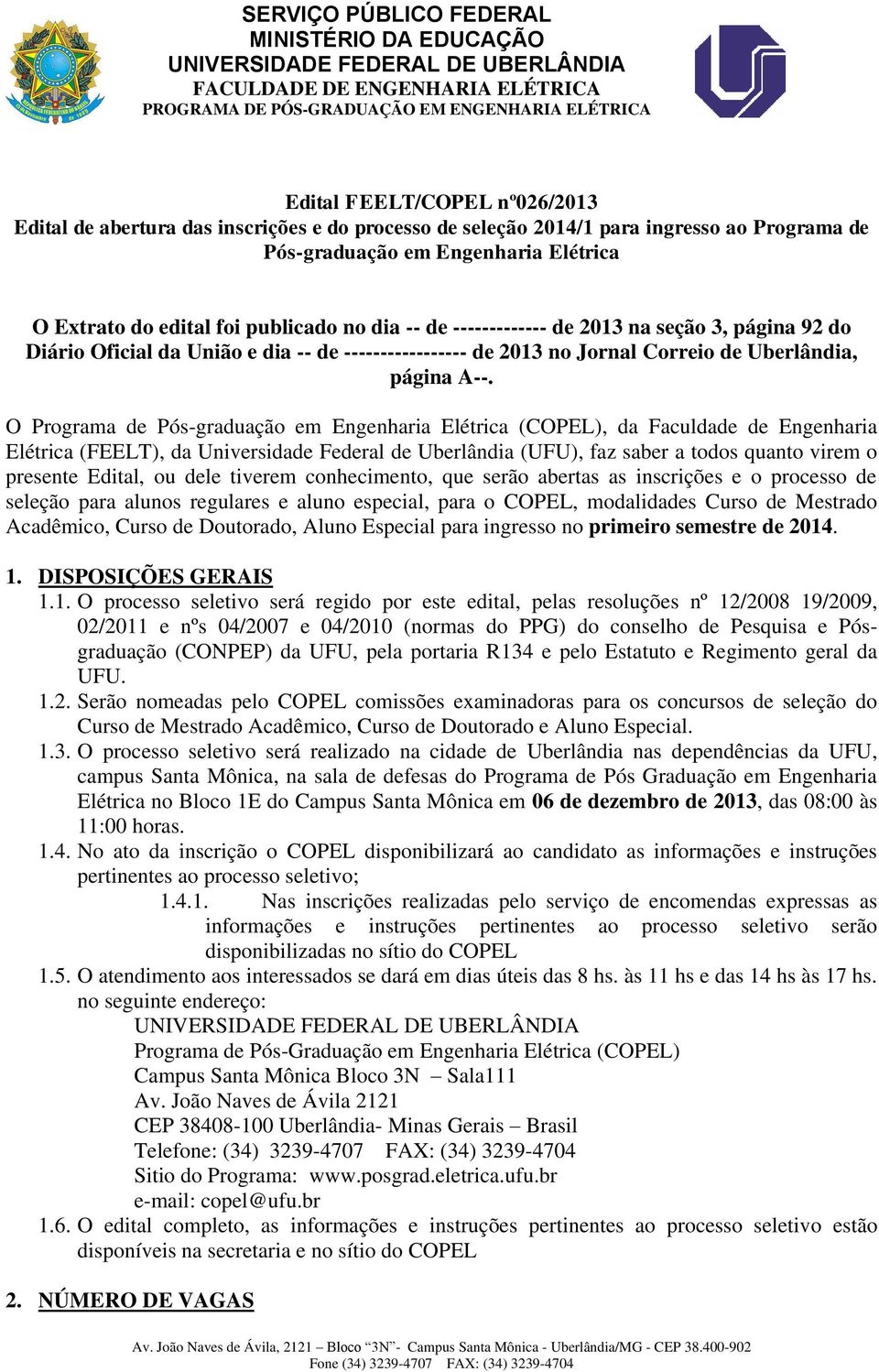 O Programa de Pós-graduação em Engenharia Elétrica (COPEL), da Faculdade de Engenharia Elétrica (FEELT), da Universidade Federal de Uberlândia (UFU), faz saber a todos quanto virem o presente Edital,