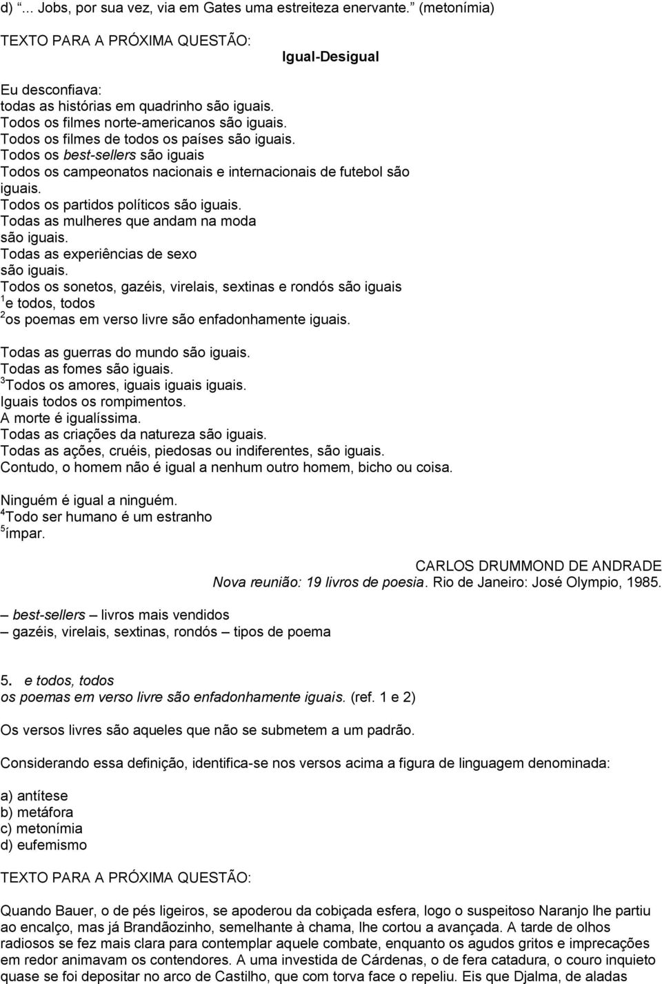 Todas as mulheres que andam na moda são iguais. Todas as experiências de sexo são iguais.