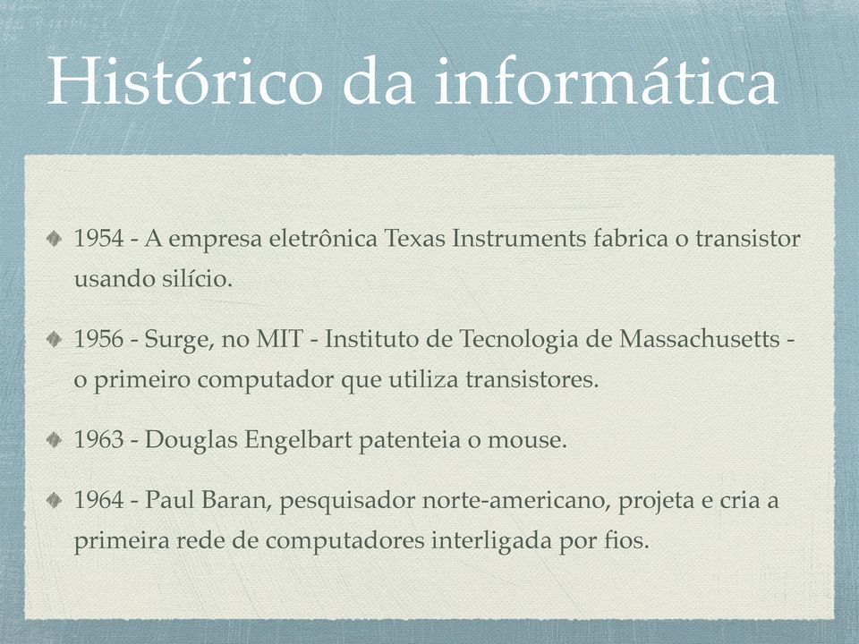 ! 1956 - Surge, no MIT - Instituto de Tecnologia de Massachusetts - o primeiro computador que