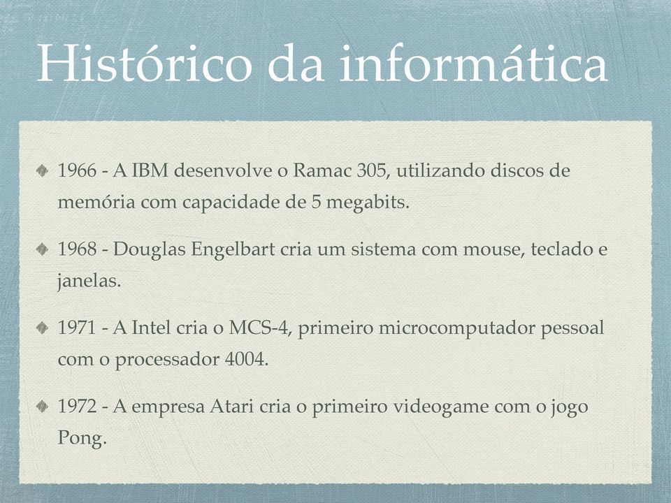 ! 1968 - Douglas Engelbart cria um sistema com mouse, teclado e janelas.