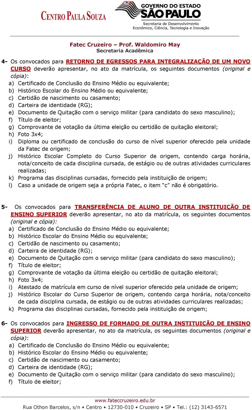 de outras atividades curriculares realizadas; l) Caso a unidade de origem seja a própria Fatec, o item c não é obrigatório.