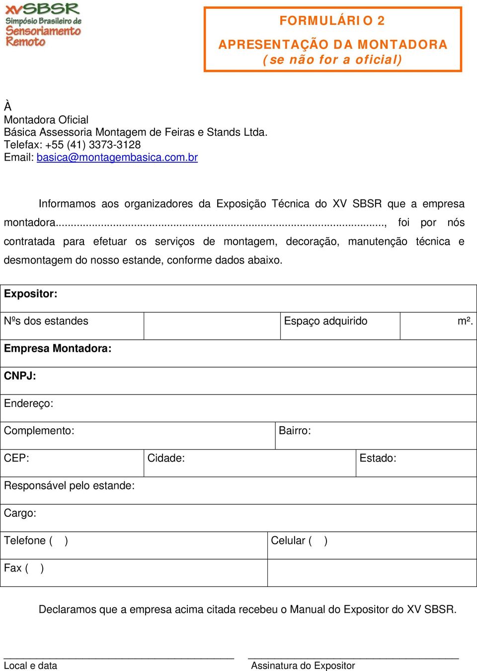 .., foi por nós contratada para efetuar os serviços de montagem, decoração, manutenção técnica e desmontagem do nosso estande, conforme dados abaixo.