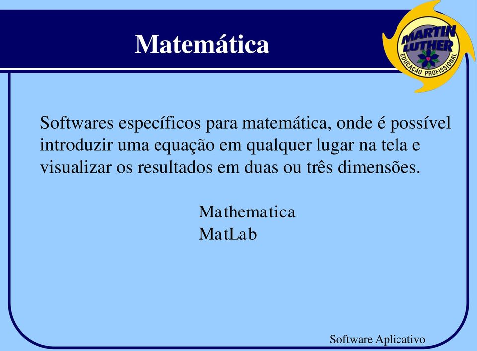 lugar na tela e visualizar os resultados em duas ou