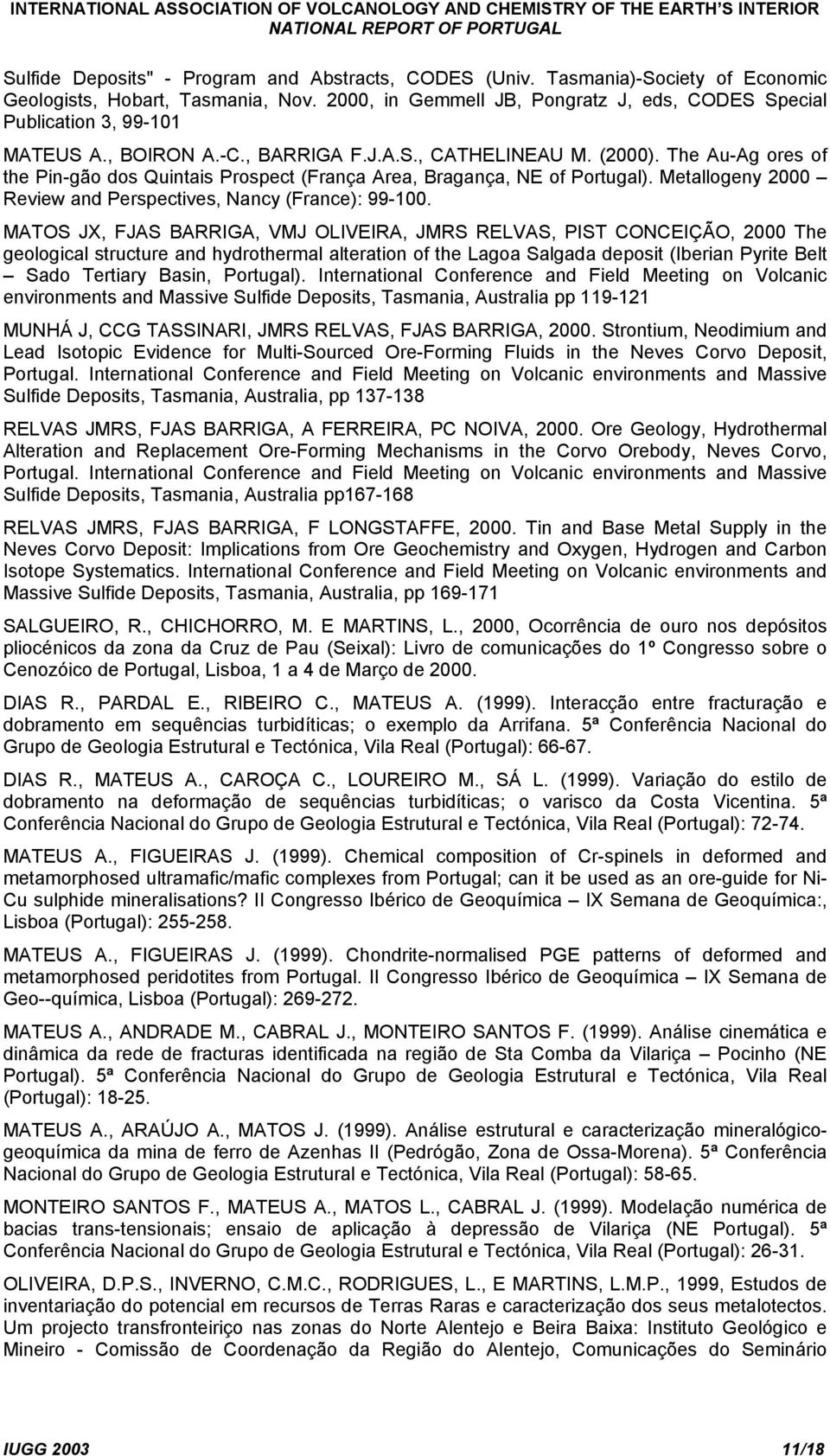 The Au-Ag ores of the Pin-gão dos Quintais Prospect (França Area, Bragança, NE of Portugal). Metallogeny 2000 Review and Perspectives, Nancy (France): 99-100.