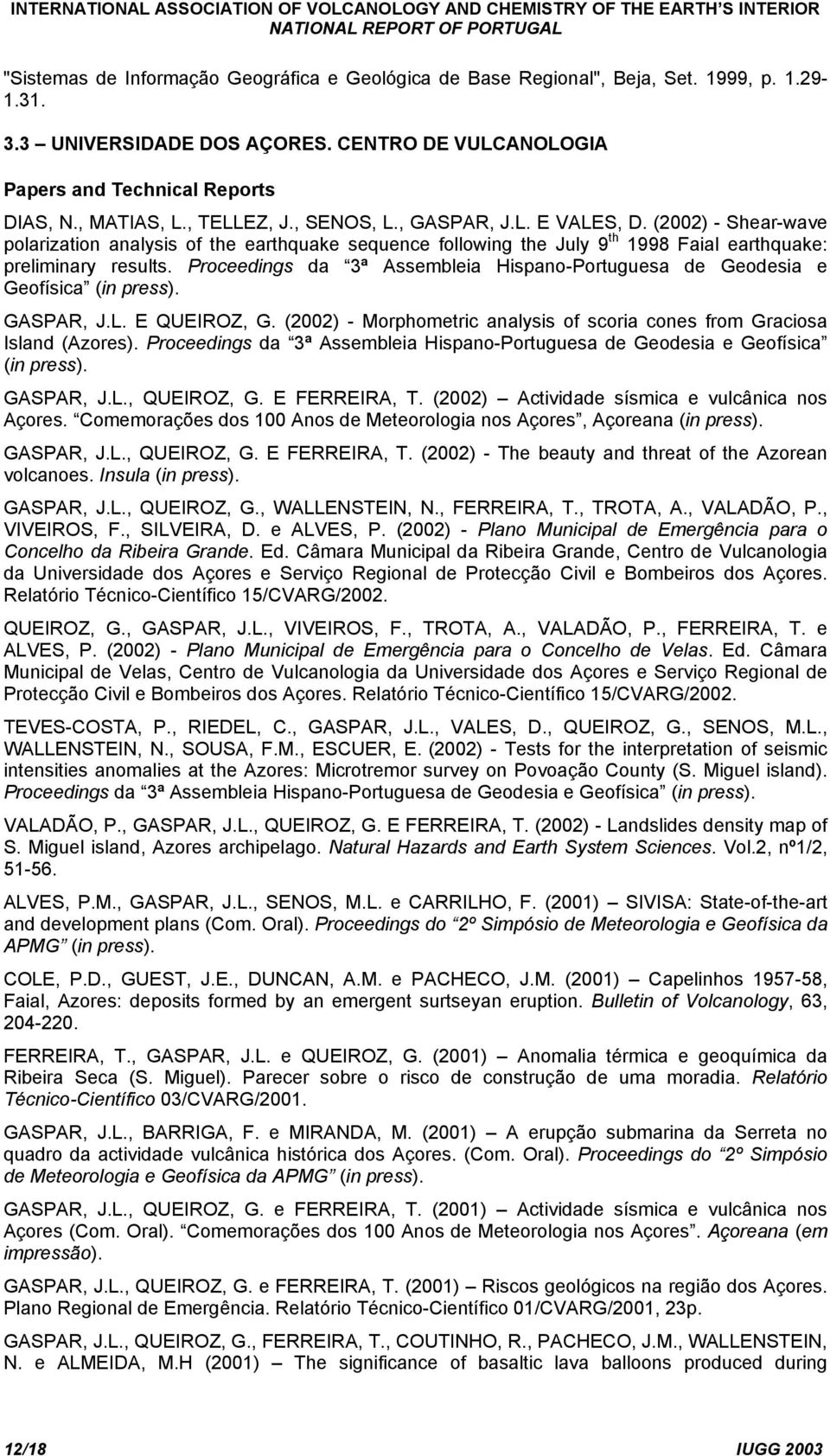 Proceedings da 3ª Assembleia Hispano-Portuguesa de Geodesia e Geofísica (in press). GASPAR, J.L. E QUEIROZ, G. (2002) - Morphometric analysis of scoria cones from Graciosa Island (Azores).