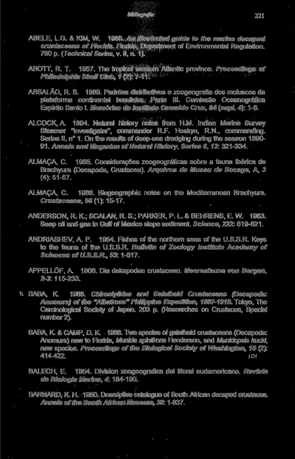 Padrões distributivos e zoogeografia dos moluscos da plataforma continental brasileira. Parte III. Comissão Oceanográfica Espírito Santo I. Memórias do Instituto Oswaldo Cruz, 84 (supl. 4): 1-6.