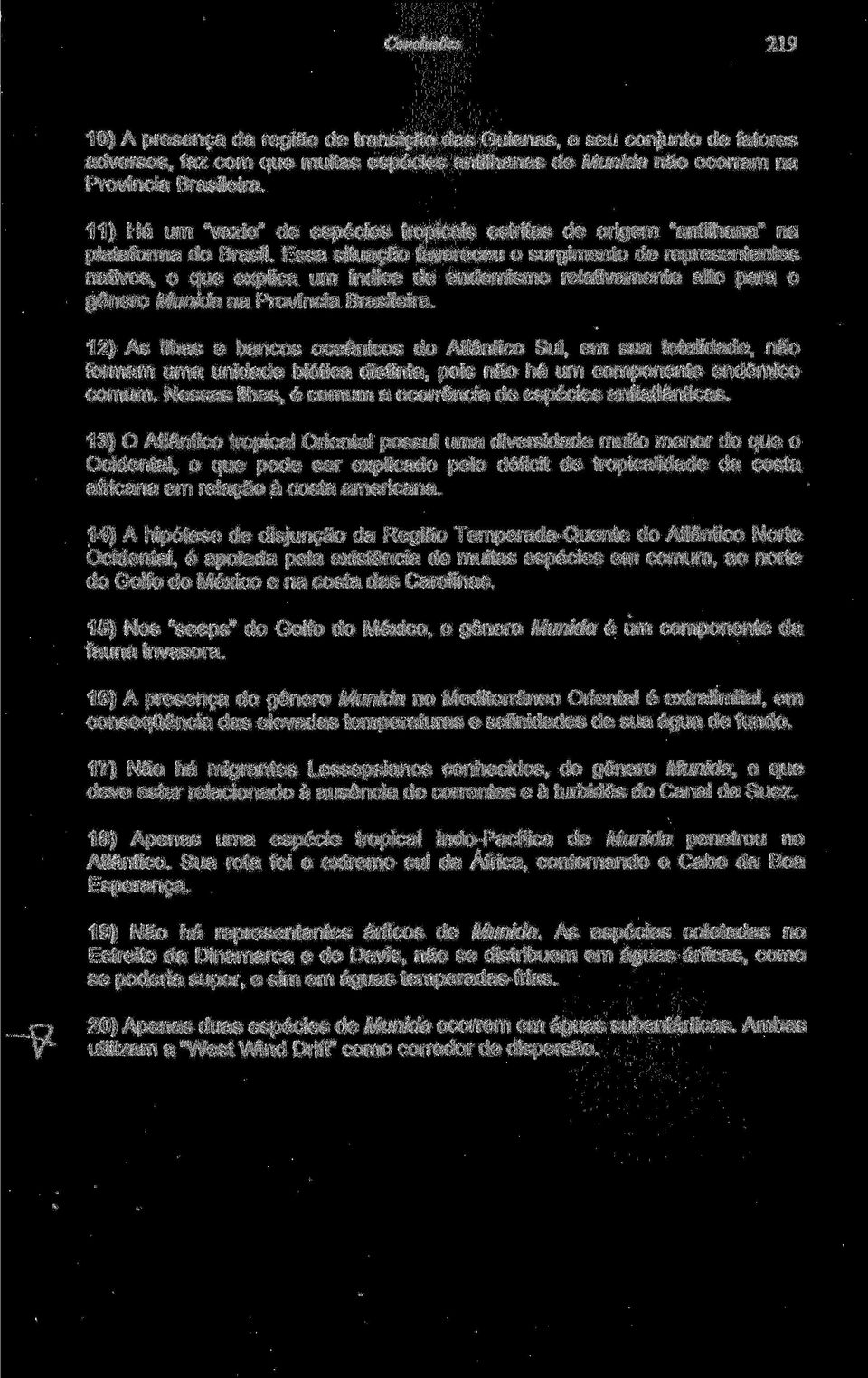 Essa situação favoreceu o surgimento de representantes nativos, o que explica um índice de endemismo relativamente alto para o gênero Munida na Província Brasileira.