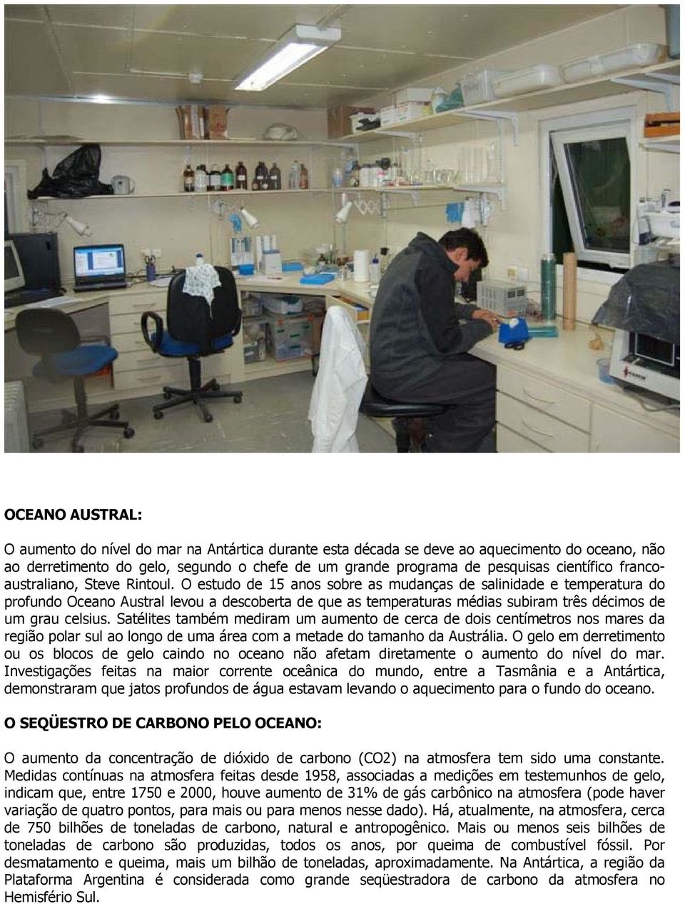 O estudo de 15 anos sobre as mudanças de salinidade e temperatura do profundo Oceano Austral levou a descoberta de que as temperaturas médias subiram três décimos de um grau celsius.