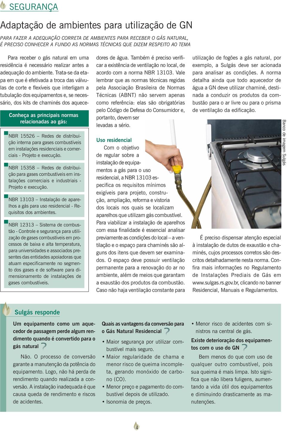 NBR 15358 Redes de distribuição para gases combustíveis em instalações comerciais e industriais - Projeto e execução.