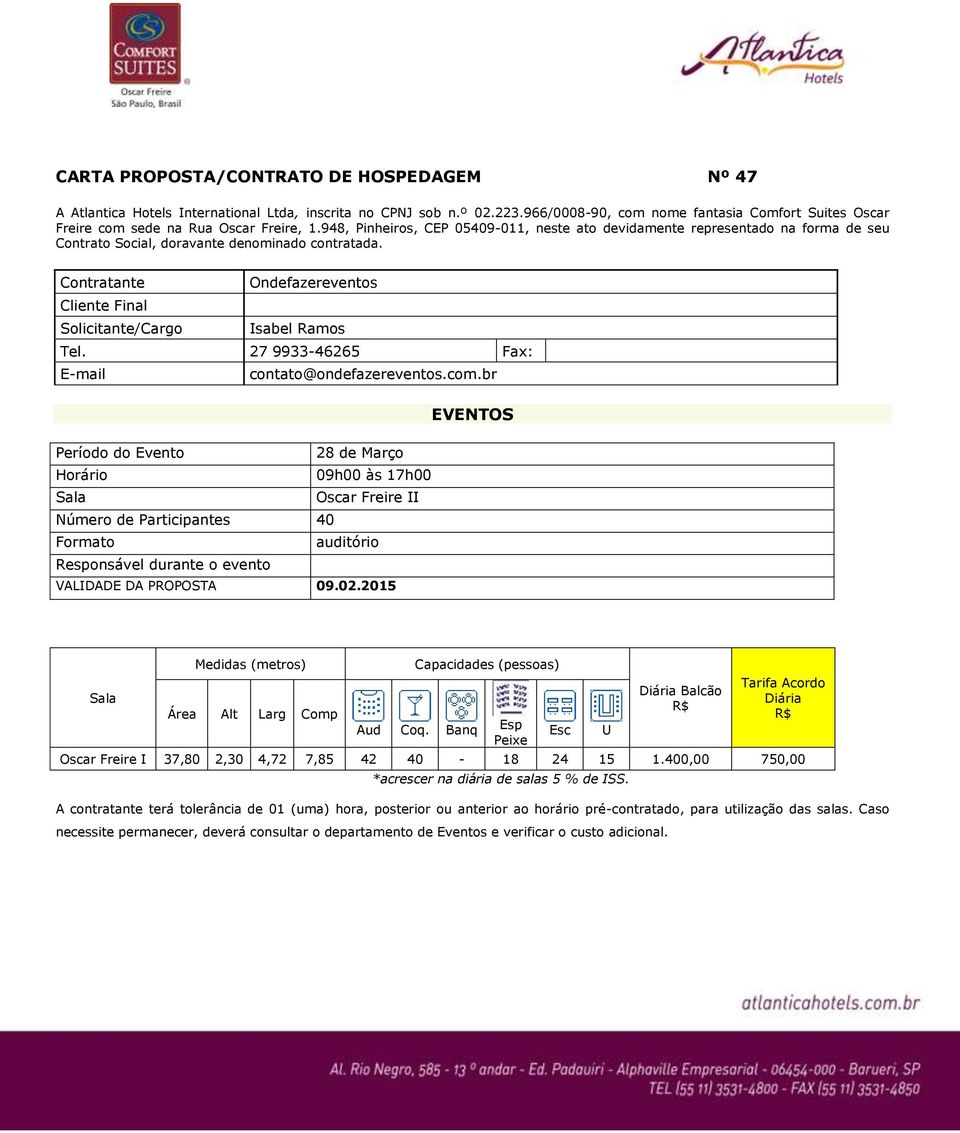 948, Pinheiros, CEP 05409-011, neste ato devidamente representado na forma de seu Contrato Social, doravante denominado contratada.