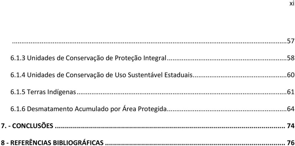 .. 61 6.1.6 Desmatamento Acumulado por Área Protegida... 64 7.