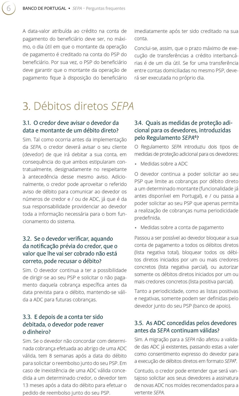 Por sua vez, o PSP do beneficiário deve garantir que o montante da operação de pagamento fique à disposição do beneficiário imediatamente após ter sido creditado na sua conta.