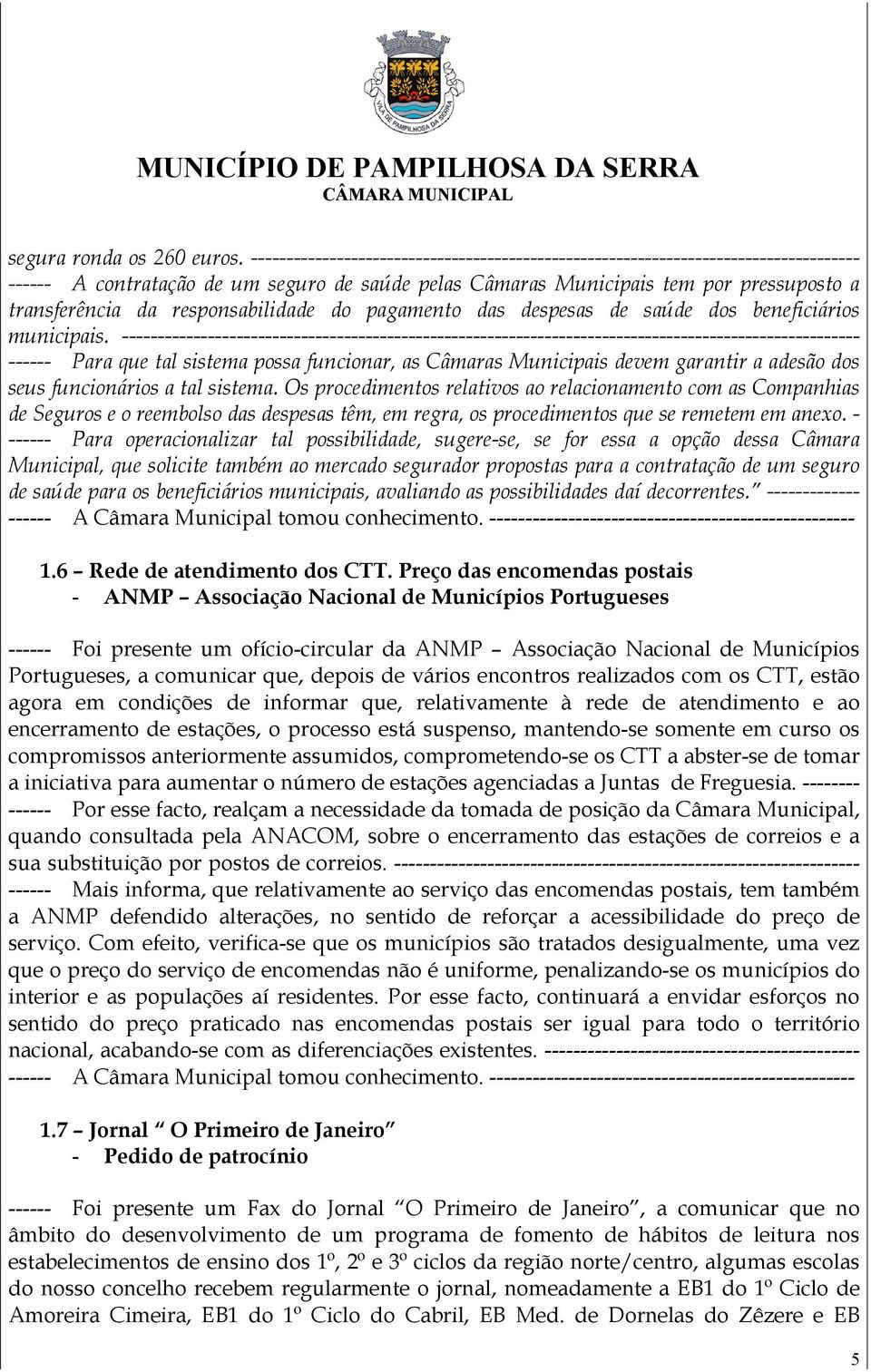 responsabilidade do pagamento das despesas de saúde dos beneficiários municipais.