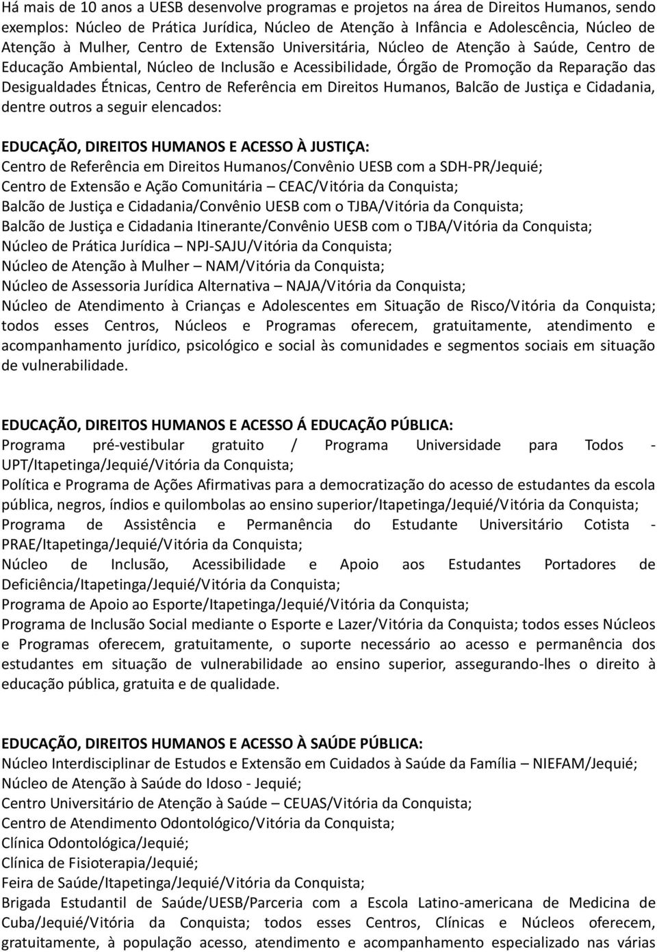 Centro de Referência em Direitos Humanos, Balcão de Justiça e Cidadania, dentre outros a seguir elencados: EDUCAÇÃO, DIREITOS HUMANOS E ACESSO À JUSTIÇA: Centro de Referência em Direitos