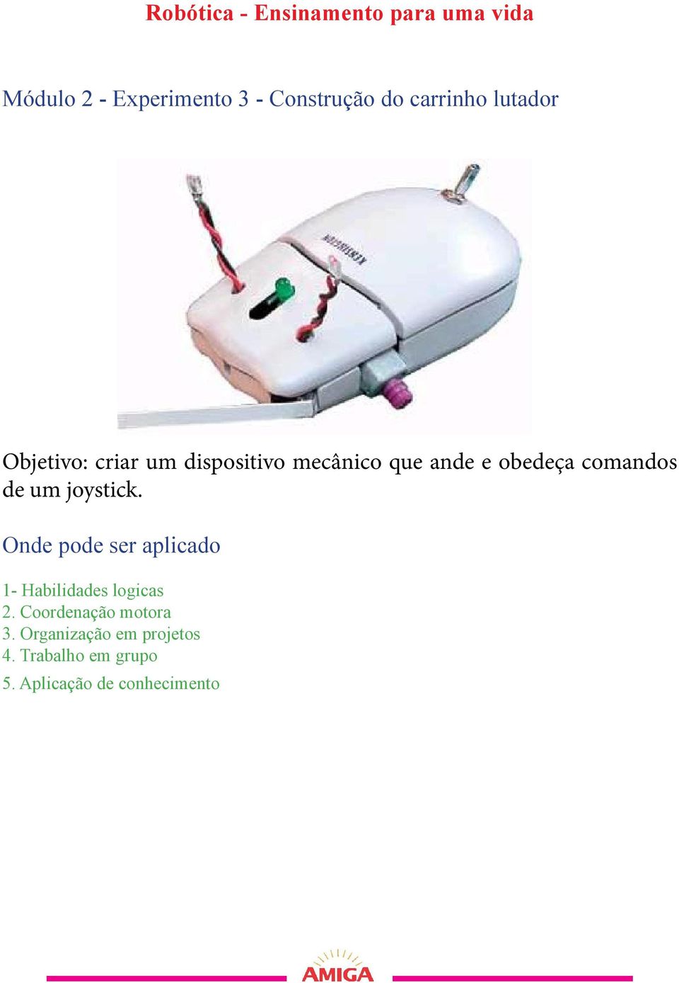 comandos de um joystick. 1- Habilidades logicas 2.