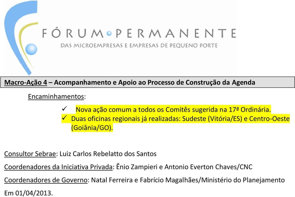 Consultor Sebrae: Luiz Carlos Rebelatto dos Santos Coordenadores da Iniciativa Privada: Ênio Zampieri e Antonio