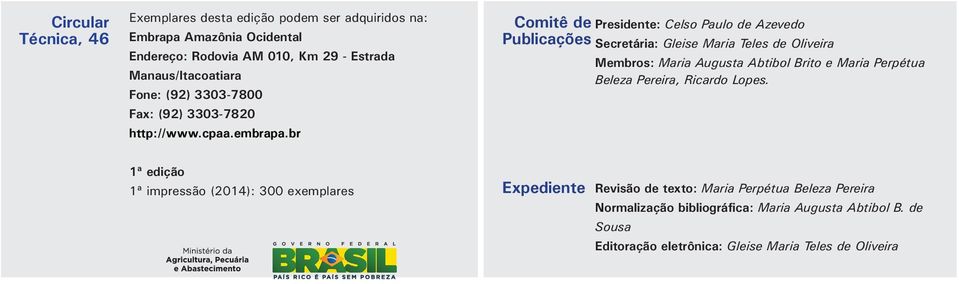 br Comitê de Presidente: Celso Paulo de Azevedo Publicações Secretária: Gleise Maria Teles de Oliveira Membros: Maria Augusta Abtibol Brito e Maria Perpétua