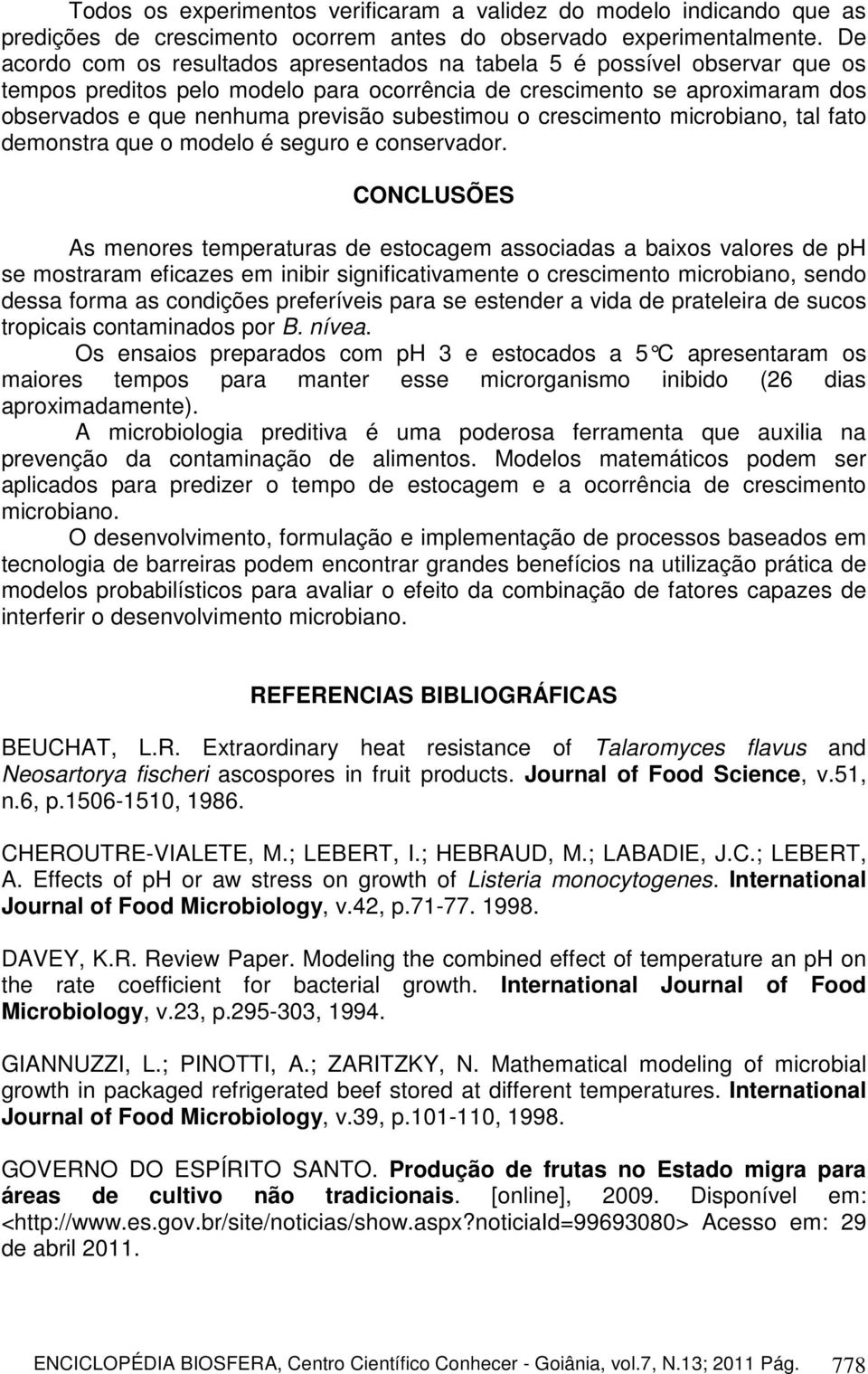 subestimou o crescimento microbiano, tal fato demonstra que o modelo é seguro e conservador.