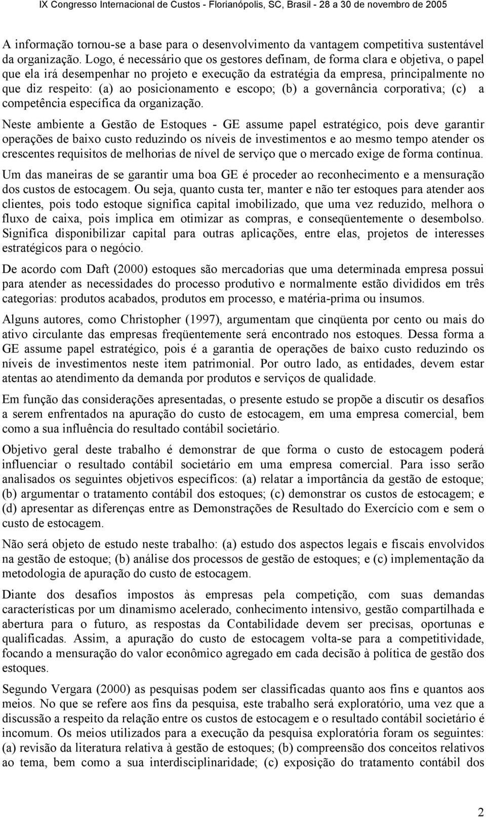 posicionamento e escopo; (b) a governância corporativa; (c) a competência específica da organização.