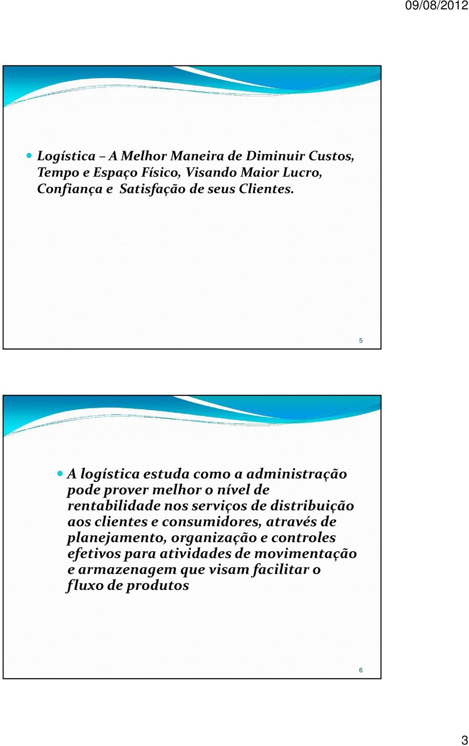 5 A logística estuda como a administração pode prover melhor o nível de rentabilidade nos serviços de