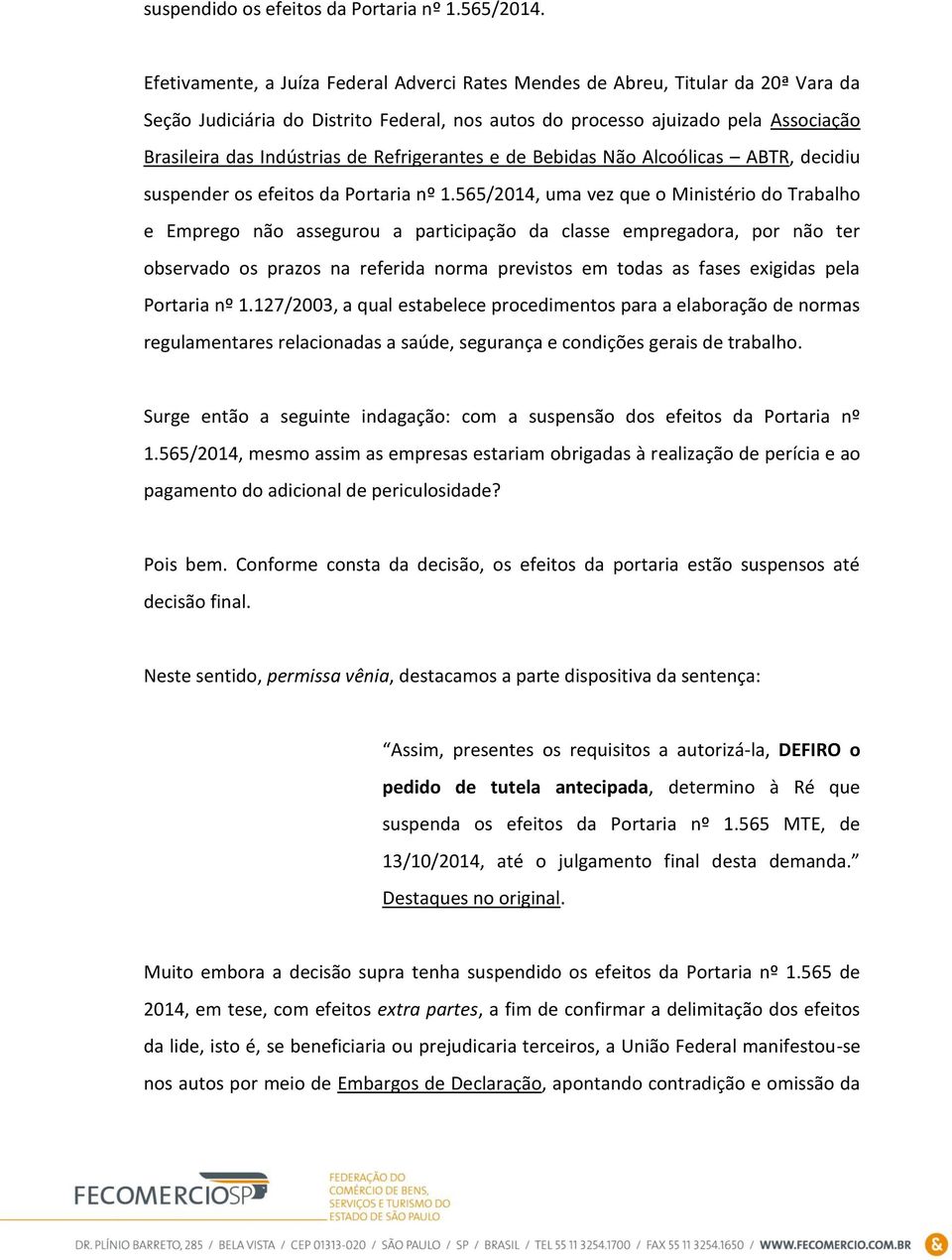 Refrigerantes e de Bebidas Não Alcoólicas ABTR, decidiu suspender os efeitos da Portaria nº 1.